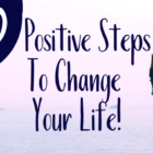 10 Positive Steps To Change Your Life